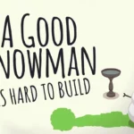 A Good Snowman Is Hard To Build